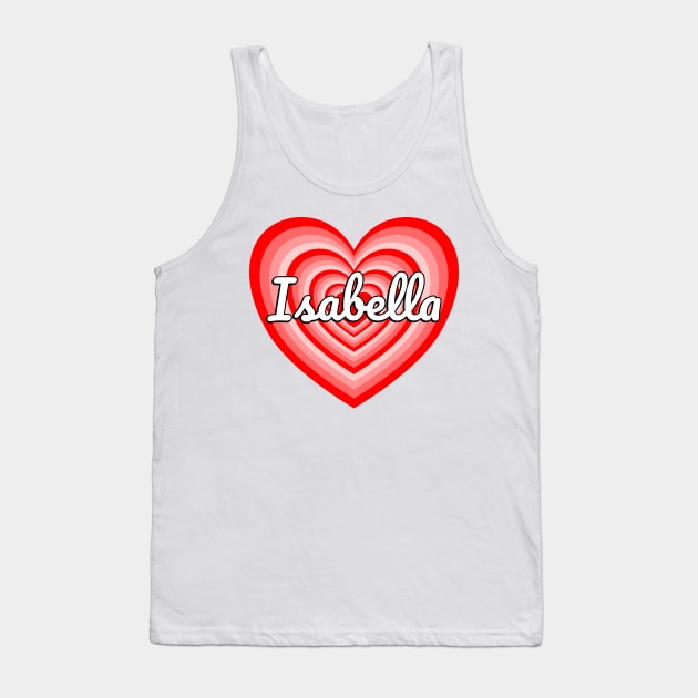 I Love Isabella Heart Isabella Name Isabella Gift Tank Top by Popular Objects™